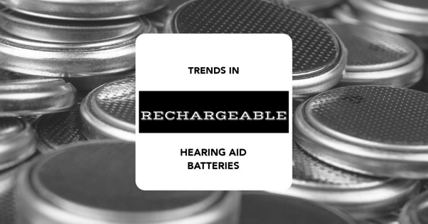 Trends in Rechargeable Hearing Aid Batteries